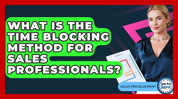 What Is The Time Blocking Method For Sales Professionals? - Sales Pro Blueprint