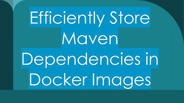 Efficiently Store Maven Dependencies in Docker Images