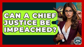 Can A Chief Justice Be Impeached? - Law School Prep Hub
