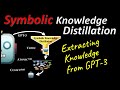 Symbolic Knowledge Distillation: from General Language Models to Commonsense Models (Explained)