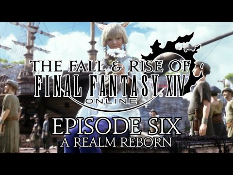 The Fall and Rise of Final Fantasy XIV | Episode Six | A Realm Reborn