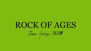 Video thumbnail of "ROCK OF AGES by.Thomas Hastings"