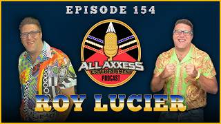 Roy Lucier | All Axxess Podcast #154 w/ Joe Bruen