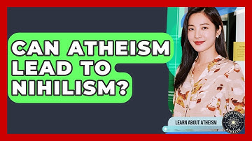 Can Atheism Lead To Nihilism? - Learn About Atheism