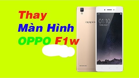 Thay màn hình cho oppo f1w mất bao nhiêu tiền năm 2024