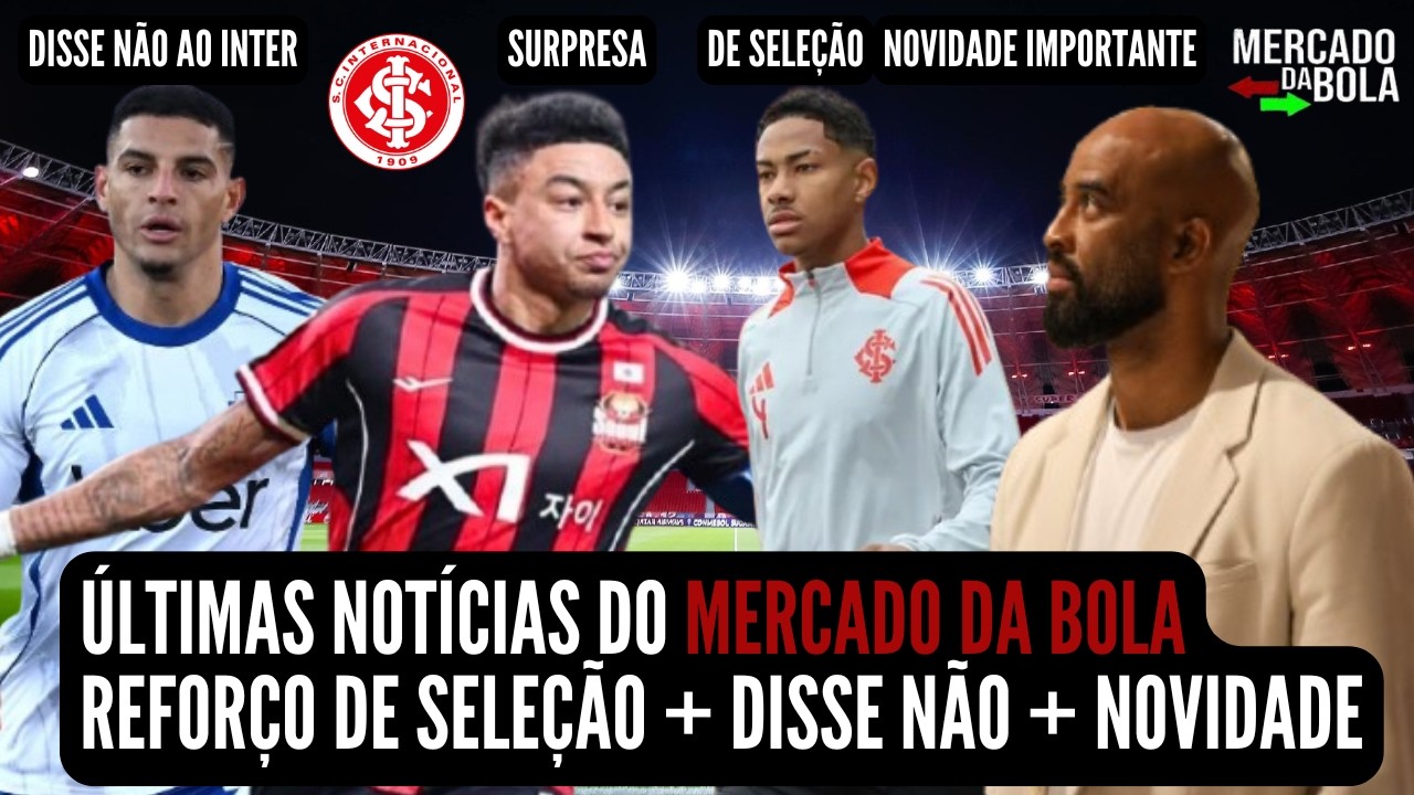 🚨 NOTÍCIAS DO INTER 💣 BOMBA 💣 CHEGOU! REFORÇO DE SELEÇÃO | SURPRESA AGITA MERCADO | NÃO NA EUROPA, +