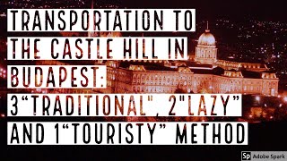 HOW TO REACH THE CASTLE HILL IN BUDAPEST -- True Guide Budapest