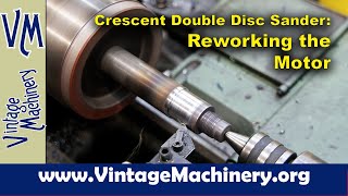 Crescent Double Disc Sander - Reworking The Motor