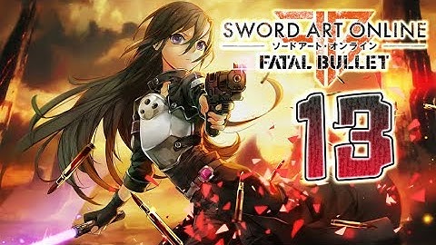 Sword Art Online: Fatal Bullet Walkthrough Part 13 (PS4, PC, XOne) No Commentary - English