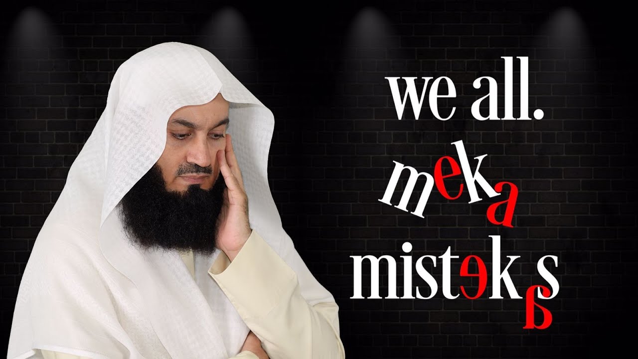 We All Make Mistekas! - Mufti Menk