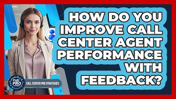 How Do You Improve Call Center Agent Performance with Feedback?