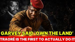 Garvey Said Own the Land Traoré Is the First to Actually Do It