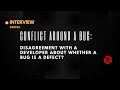 Conflict Situation: If You Disagree With The Dev If An Issue Is A Defect Or Not?