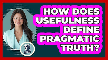 How Does Usefulness Define Pragmatic Truth? - Philosophy Beyond