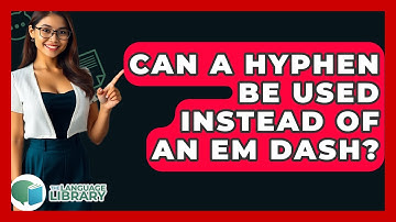 Can A Hyphen Be Used Instead Of An Em Dash? - The Language Library