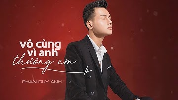 VÔ CÙNG ( VÌ ANH THƯƠNG EM ) - PHAN DUY ANH | OFFICIAL MV LYRICS