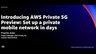 AWS re:Invent 2021 -  Introducing AWS Private 5G Preview: Set up a private mobile network in days