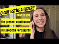 How to use the Present Continuous in European Portuguese? Beginner Portuguese A1 Lesson 18