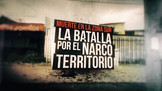 Muerte en la zona sur, la batalla por el narco territorio - #ReportajesT13