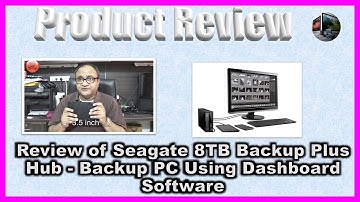 Review of Seagate 8TB Backup Plus Hub-Backup PC Using Dashboard Software