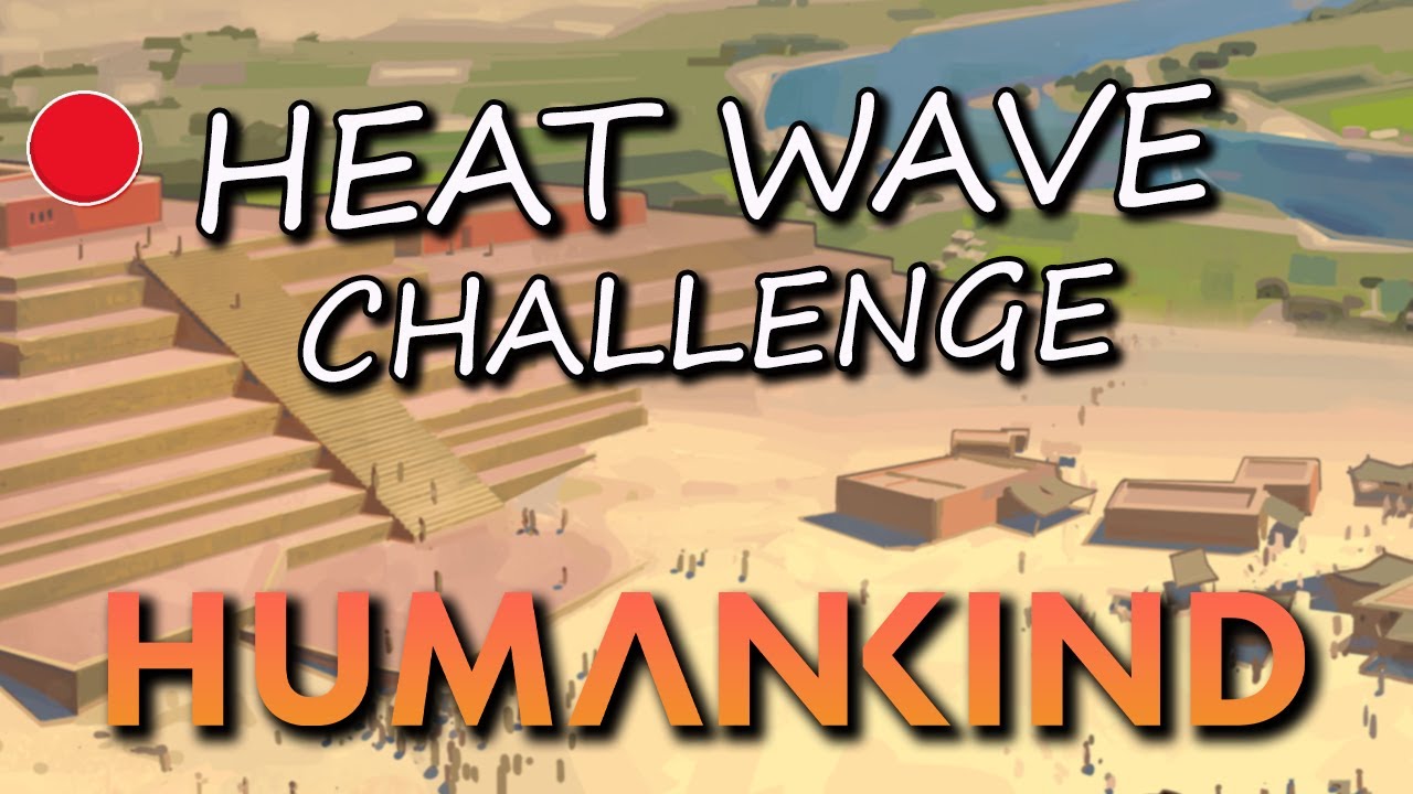 HUMANKIND New Beta Update! 🔴 NO-RESETS - SUMMER HEAT WAVE Challenge Attempt! 🔥