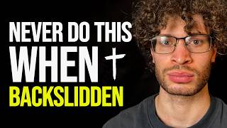 4 Things Backslidden Christians Should NEVER Do to Get Back to the Bible