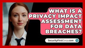 What Is A Privacy Impact Assessment For Data Breaches? - SecurityFirstCorp.com