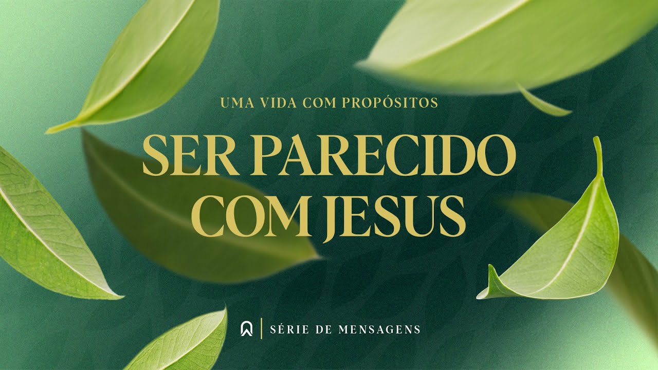 Ser Parecido com Jesus #4 – Amor e Cuidado