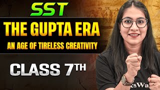 "The Gupta Era: An Age of Tireless Creativity" Class 7 One Shot || SST || Srishty Ma'am