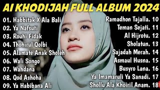 AI KHODIJAH FULL ALBUM | HABBITAK X ALA BALI - AL HIJROTU - SAJADAH MERAH - SHOLAWAT TERBARU 2024