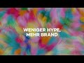 WENIGER HYPE MEHR BRAND I 2024