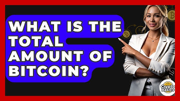 What Is the Total Amount of Bitcoin? - CryptoBasics360.com