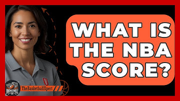What Is The NBA Score? - The Basketball Xpert