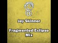 Jay Skinner Fragmented Eclipse Mix mp3