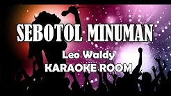 Sebotol Minuman Karaoke - Leo Waldy Lirik Lagu Karaoke Dangdut Tanpa Vokal  - Durasi: 4:30. 