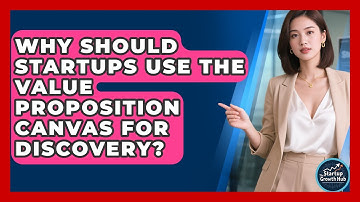 Why Should Startups Use The Value Proposition Canvas For Discovery? - The Startup Growth Hub