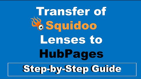 Transfer of Squidoo Lenses to HubPages Step by Step Guide