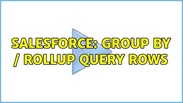 Salesforce: GROUP BY / ROLLUP Query Rows