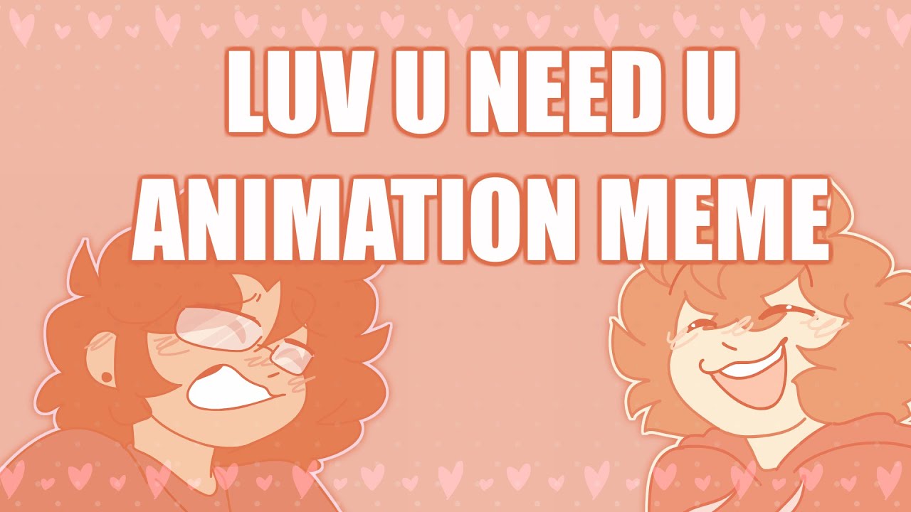 LUV U NEED U || ANIMATION MEME (GIFT) - YouTube