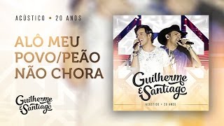 Guilherme e Santiago - Alô meu povo/Peão não chora - Acústico 20 anos