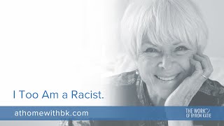 I Too Am a Racist—The Work of Byron Katie