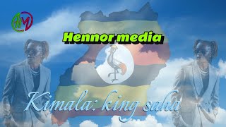 Kimala lyrics by king saha ft Hennor media