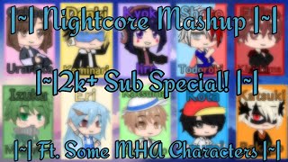 |~| Nightcore Mashup |~| 2k+ Special |~| Ft. Some MHA Characters|~|