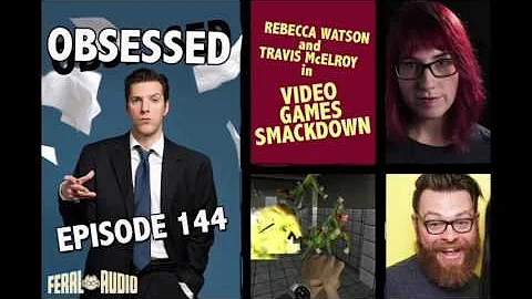 VIDEO GAMES SMACKDOWN: Obsessed Ep 144 with Travis...