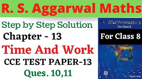 R S Aggarwal Maths Class 8 || Chapter 13 || Time and Work || CCE TEST PAPER 13 || Questions 10,11