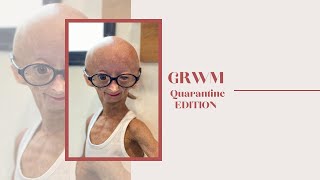 GRWM Quarantine Edition