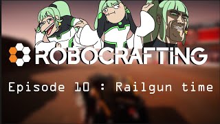 [ ROBOCRAFTING 10 ] Railgun time
