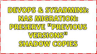 Famous DevOps & SysAdmins: NAS Migration: Preserve "Previous Versions" shadow copies (2 Solutions!!) Wealth