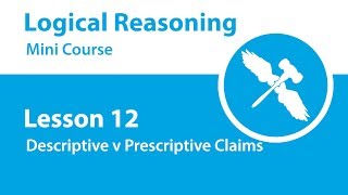 Logical Reasoning Mini Course - Lesson 12 - Descriptive v Prescriptive Claims