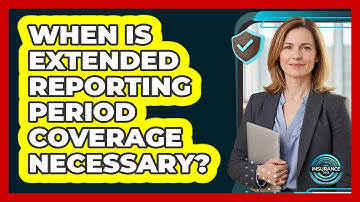 When Is Extended Reporting Period Coverage Necessary?